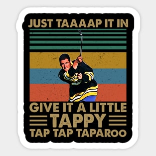 Just Taaaap It In Give It A Little Tappy Tap Tap Taparoo Sticker